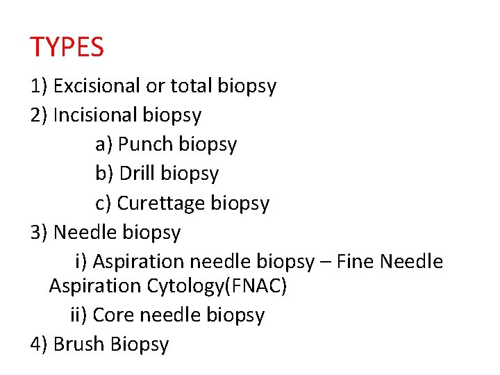 TYPES 1) Excisional or total biopsy 2) Incisional biopsy a) Punch biopsy b) Drill