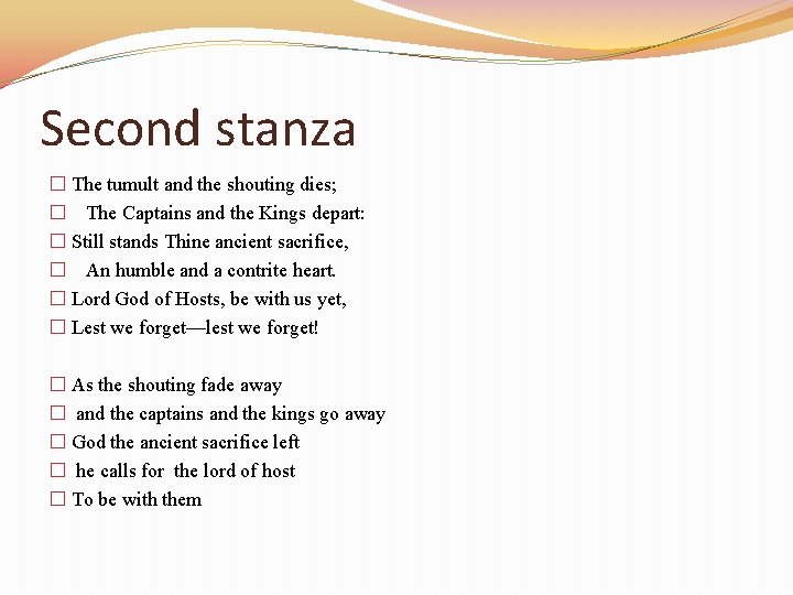 Second stanza � The tumult and the shouting dies; � The Captains and the