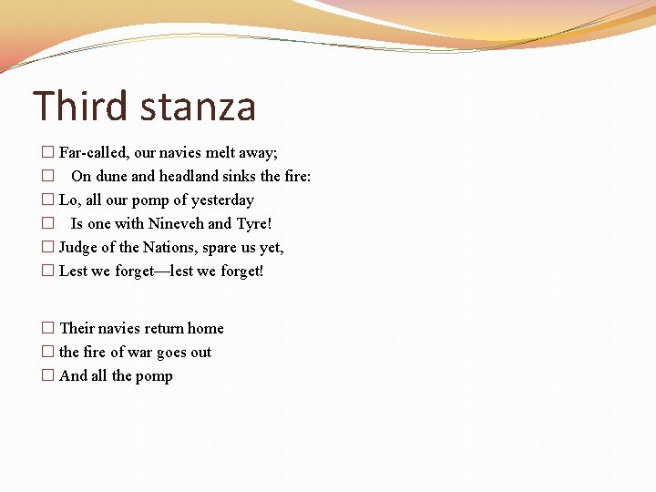 Third stanza � Far-called, our navies melt away; � On dune and headland sinks