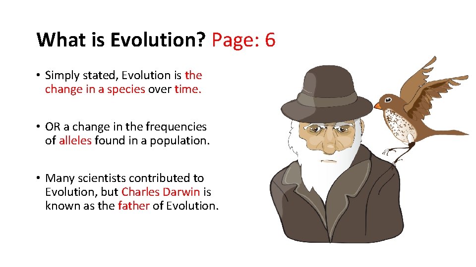 What is Evolution? Page: 6 • Simply stated, Evolution is the change in a