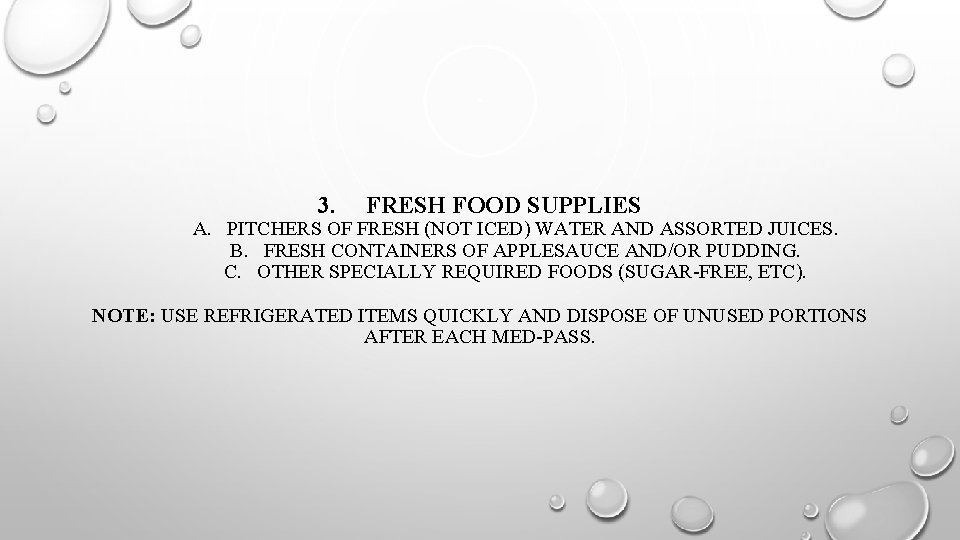 3. FRESH FOOD SUPPLIES A. PITCHERS OF FRESH (NOT ICED) WATER AND ASSORTED JUICES.