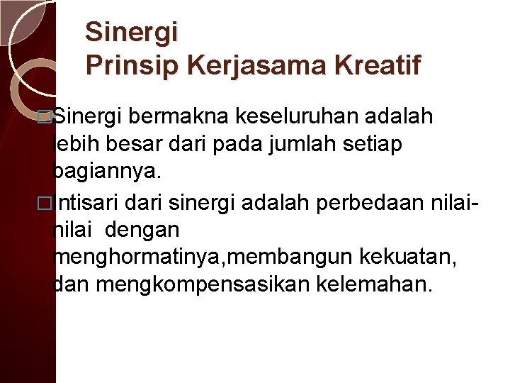 Sinergi Prinsip Kerjasama Kreatif �Sinergi bermakna keseluruhan adalah lebih besar dari pada jumlah setiap