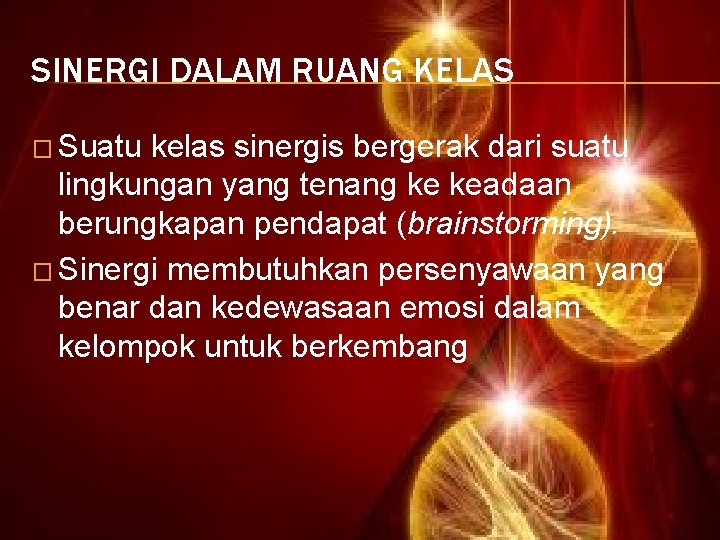 SINERGI DALAM RUANG KELAS � Suatu kelas sinergis bergerak dari suatu lingkungan yang tenang