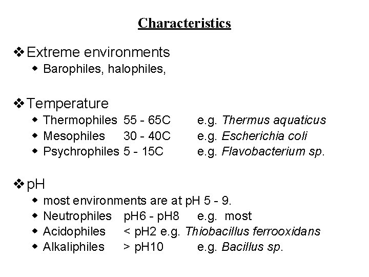 Characteristics v Extreme environments w Barophiles, halophiles, v Temperature w Thermophiles 55 - 65