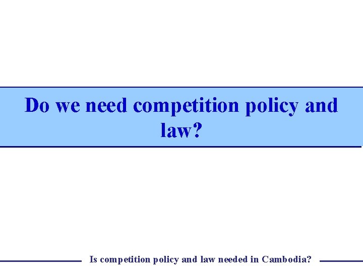 Do we need competition policy and law? Is competition policy and law needed in