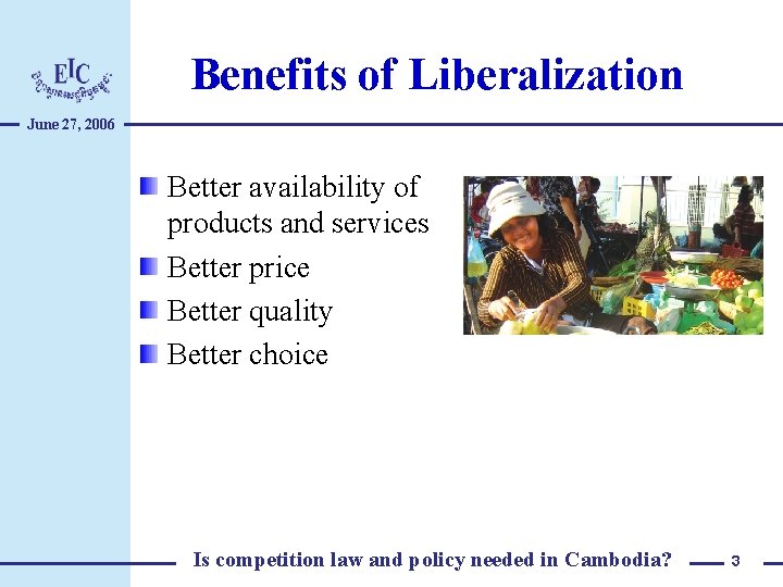 Benefits of Liberalization June 27, 2006 Better availability of products and services Better price