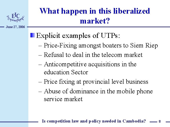 June 27, 2006 What happen in this liberalized market? Explicit examples of UTPs: –