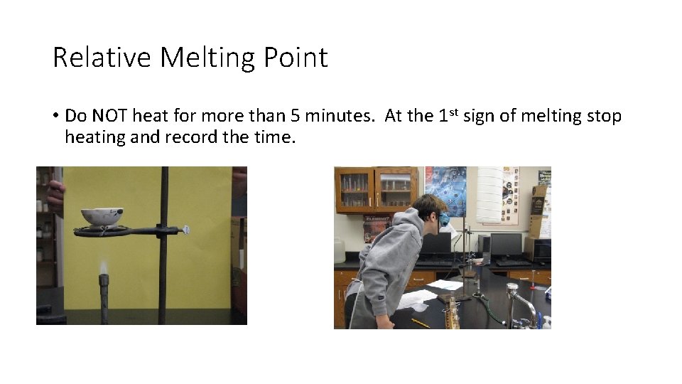 Relative Melting Point • Do NOT heat for more than 5 minutes. At the