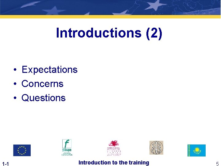 Introductions (2) • Expectations • Concerns • Questions 1 -1 Introduction to the training