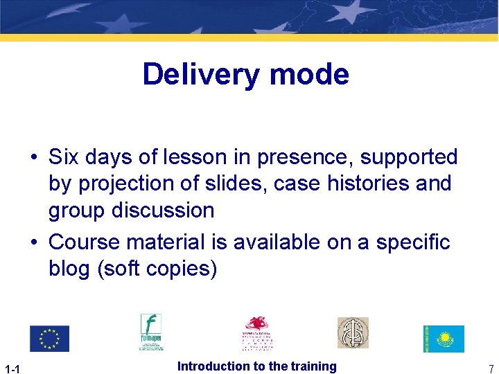 Delivery mode • Six days of lesson in presence, supported by projection of slides,