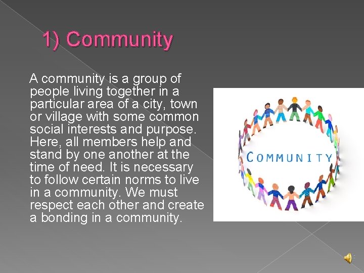 1) Community A community is a group of people living together in a particular