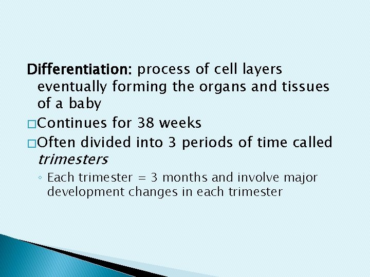 Differentiation: process of cell layers eventually forming the organs and tissues of a baby Differentiation: process of cell layers eventually forming the organs and tissues of a baby