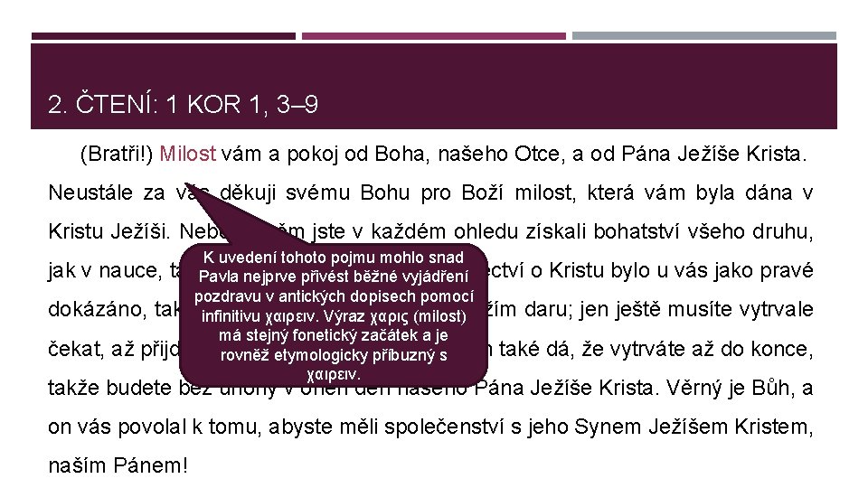 2. ČTENÍ: 1 KOR 1, 3– 9 (Bratři!) Milost vám a pokoj od Boha,