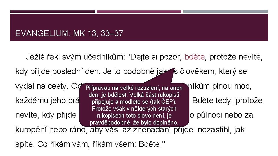 EVANGELIUM: MK 13, 33– 37 Ježíš řekl svým učedníkům: "Dejte si pozor, bděte, protože