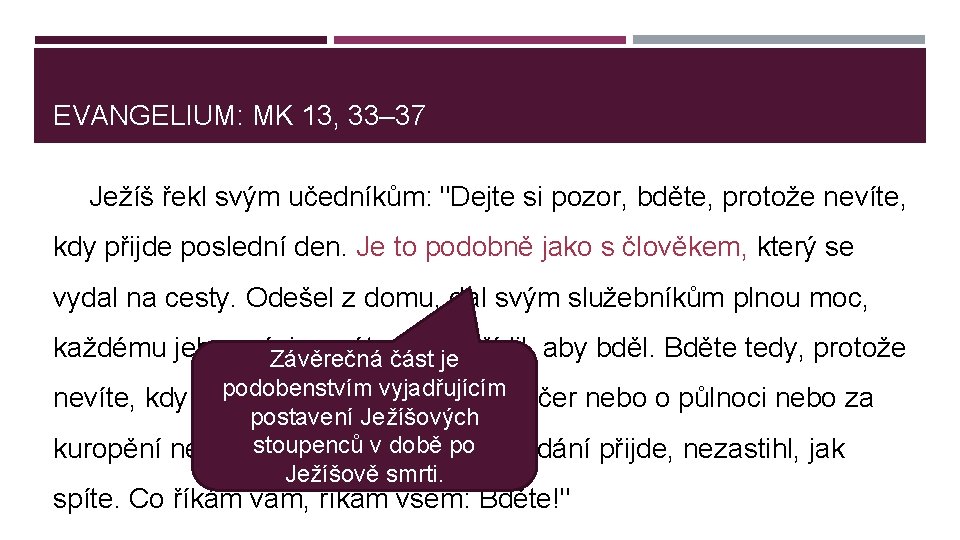 EVANGELIUM: MK 13, 33– 37 Ježíš řekl svým učedníkům: "Dejte si pozor, bděte, protože