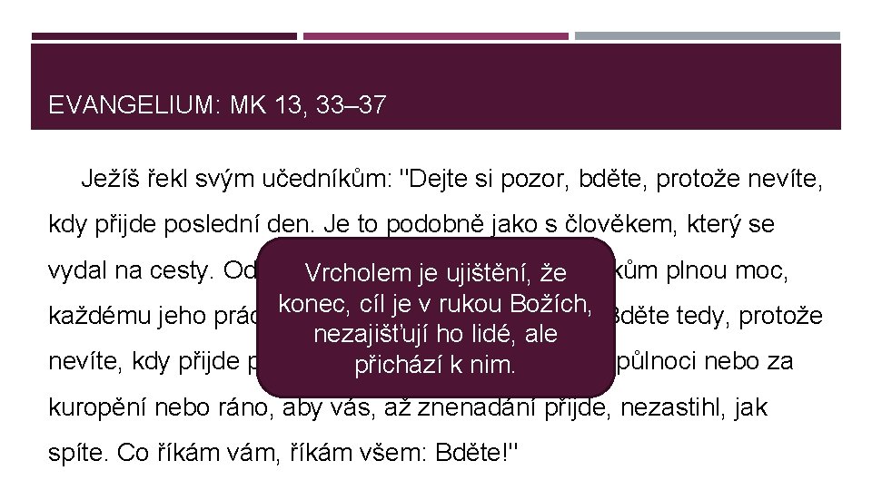 EVANGELIUM: MK 13, 33– 37 Ježíš řekl svým učedníkům: "Dejte si pozor, bděte, protože