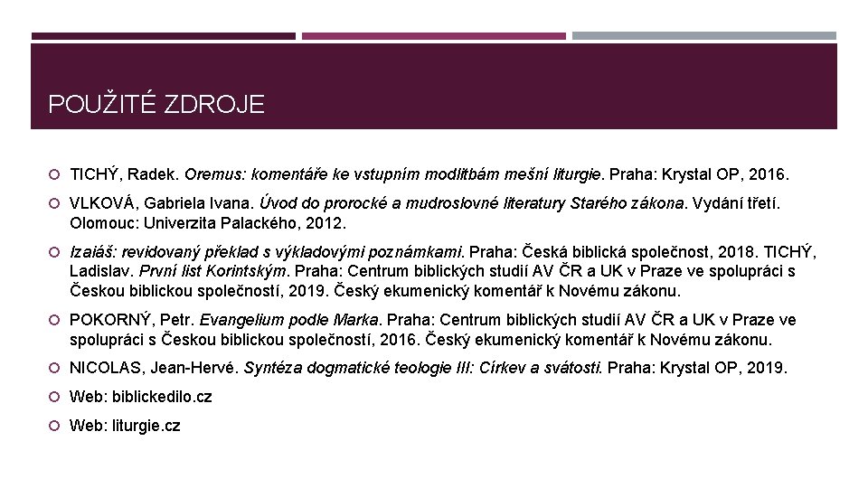 POUŽITÉ ZDROJE TICHÝ, Radek. Oremus: komentáře ke vstupním modlitbám mešní liturgie. Praha: Krystal OP,