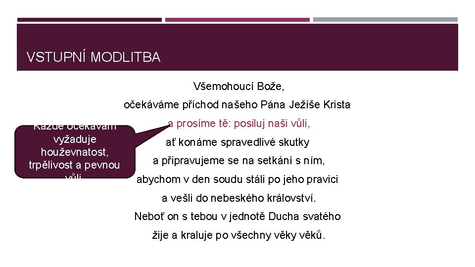 VSTUPNÍ MODLITBA Všemohoucí Bože, očekáváme příchod našeho Pána Ježíše Krista Každé očekávání vyžaduje houževnatost,