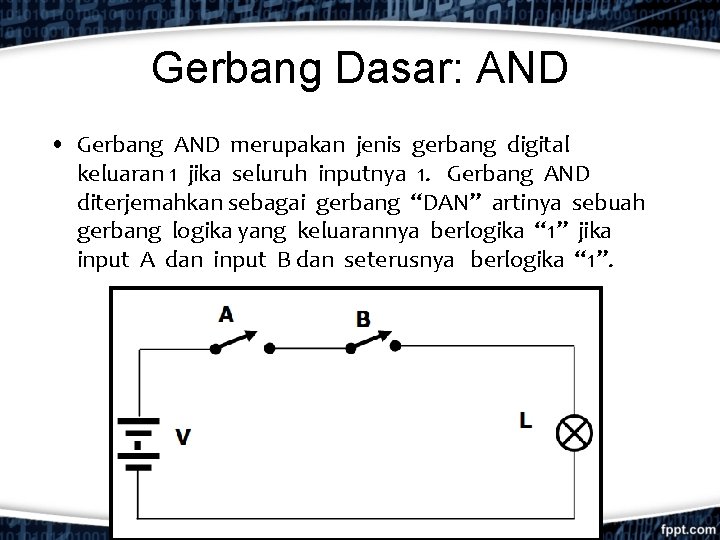 Gerbang Dasar: AND • Gerbang AND merupakan jenis gerbang digital keluaran 1 jika seluruh