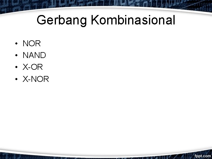 Gerbang Kombinasional • • NOR NAND X-OR X-NOR 