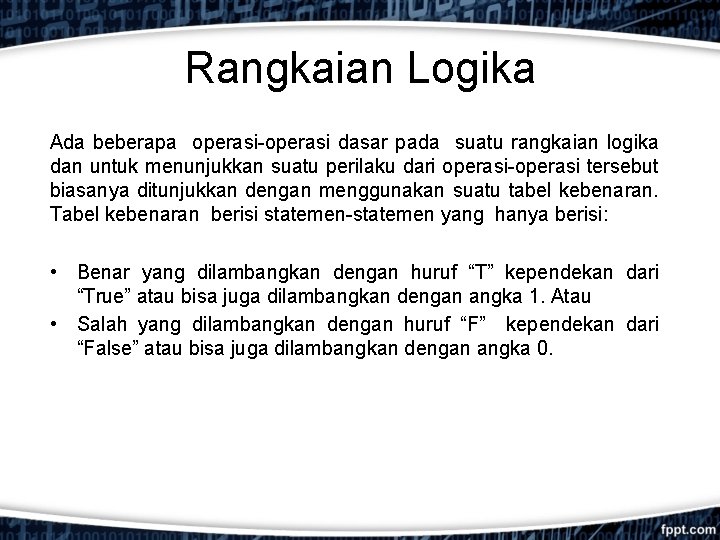 Rangkaian Logika Ada beberapa operasi-operasi dasar pada suatu rangkaian logika dan untuk menunjukkan suatu