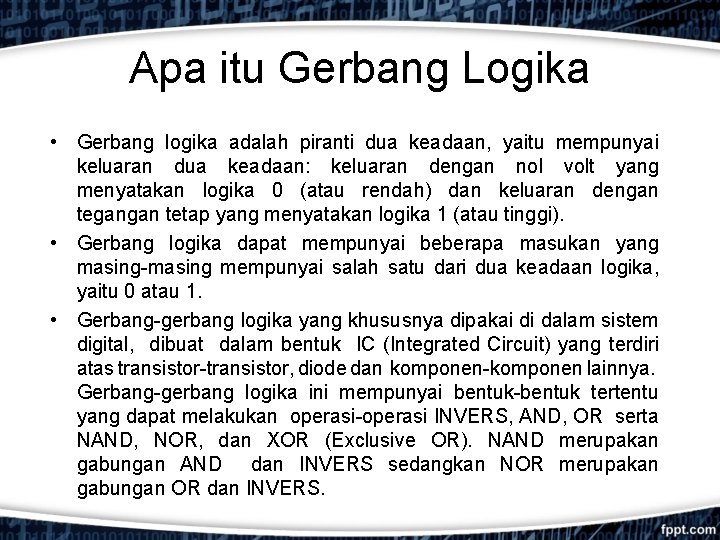 Apa itu Gerbang Logika • Gerbang logika adalah piranti dua keadaan, yaitu mempunyai keluaran