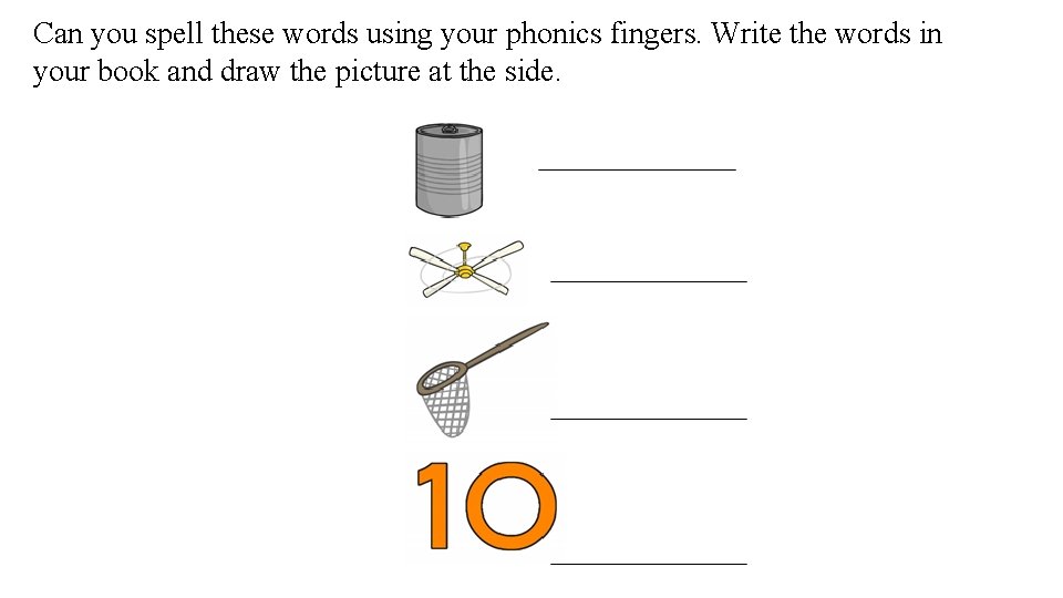 Can you spell these words using your phonics fingers. Write the words in your