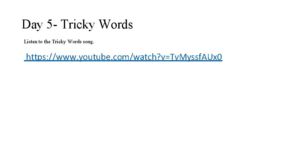 Day 5 - Tricky Words Listen to the Tricky Words song. https: //www. youtube.