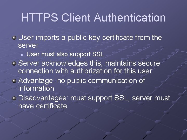 HTTPS Client Authentication User imports a public-key certificate from the server n User must HTTPS Client Authentication User imports a public-key certificate from the server n User must