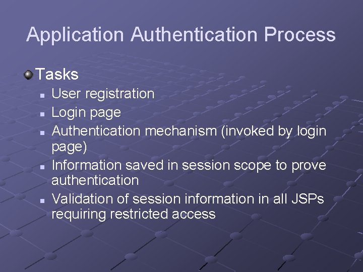 Application Authentication Process Tasks n n n User registration Login page Authentication mechanism (invoked Application Authentication Process Tasks n n n User registration Login page Authentication mechanism (invoked