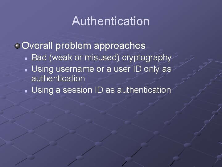 Authentication Overall problem approaches n n n Bad (weak or misused) cryptography Using username Authentication Overall problem approaches n n n Bad (weak or misused) cryptography Using username