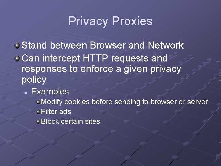 Privacy Proxies Stand between Browser and Network Can intercept HTTP requests and responses to Privacy Proxies Stand between Browser and Network Can intercept HTTP requests and responses to