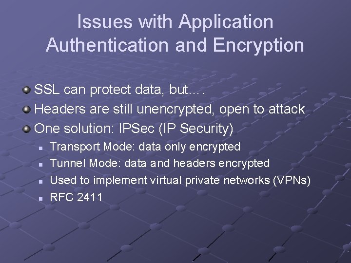 Issues with Application Authentication and Encryption SSL can protect data, but…. Headers are still Issues with Application Authentication and Encryption SSL can protect data, but…. Headers are still