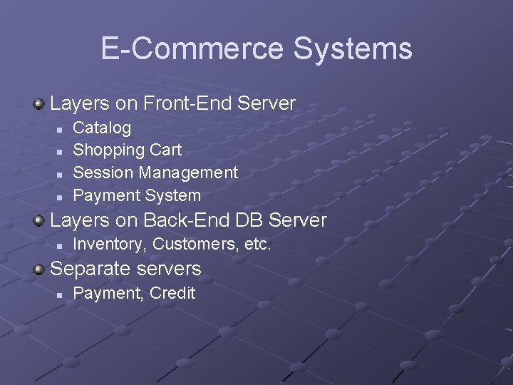 E-Commerce Systems Layers on Front-End Server n n Catalog Shopping Cart Session Management Payment E-Commerce Systems Layers on Front-End Server n n Catalog Shopping Cart Session Management Payment