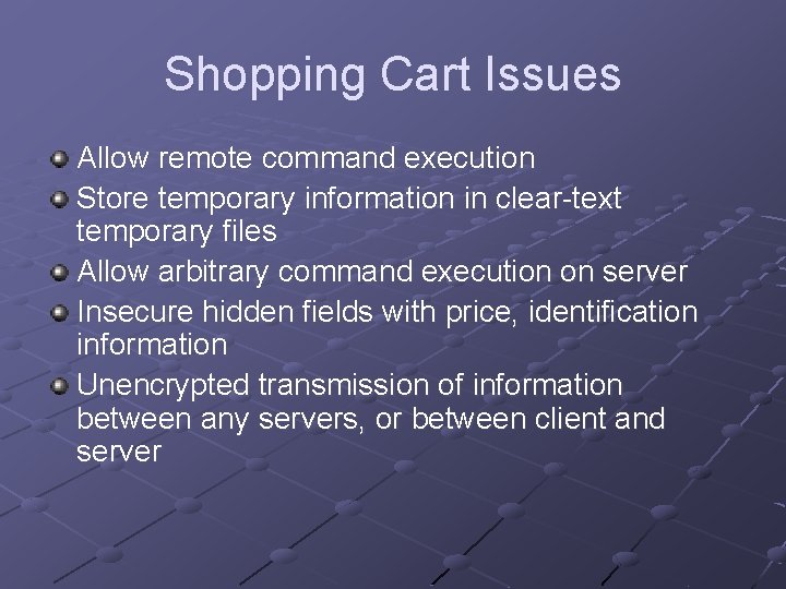Shopping Cart Issues Allow remote command execution Store temporary information in clear-text temporary files Shopping Cart Issues Allow remote command execution Store temporary information in clear-text temporary files