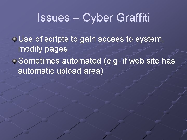 Issues – Cyber Graffiti Use of scripts to gain access to system, modify pages Issues – Cyber Graffiti Use of scripts to gain access to system, modify pages