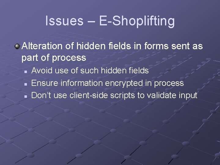 Issues – E-Shoplifting Alteration of hidden fields in forms sent as part of process Issues – E-Shoplifting Alteration of hidden fields in forms sent as part of process