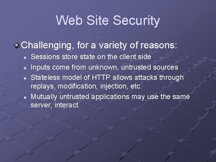 Web Site Security Challenging, for a variety of reasons: n n Sessions store state Web Site Security Challenging, for a variety of reasons: n n Sessions store state