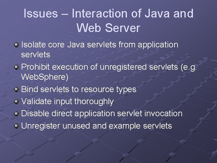 Issues – Interaction of Java and Web Server Isolate core Java servlets from application Issues – Interaction of Java and Web Server Isolate core Java servlets from application