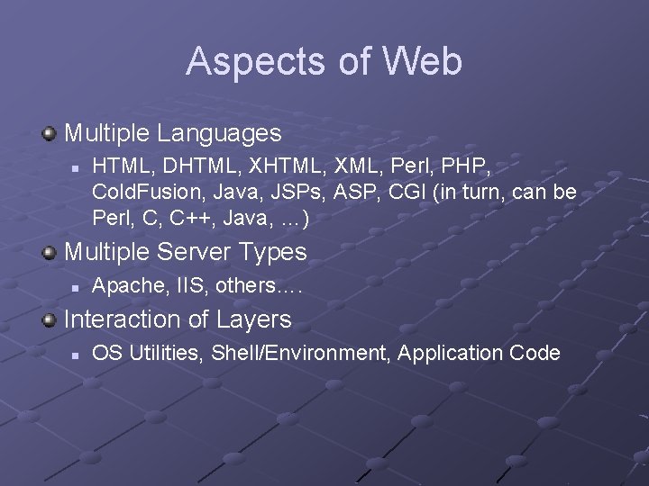 Aspects of Web Multiple Languages n HTML, DHTML, XML, Perl, PHP, Cold. Fusion, Java, Aspects of Web Multiple Languages n HTML, DHTML, XML, Perl, PHP, Cold. Fusion, Java,