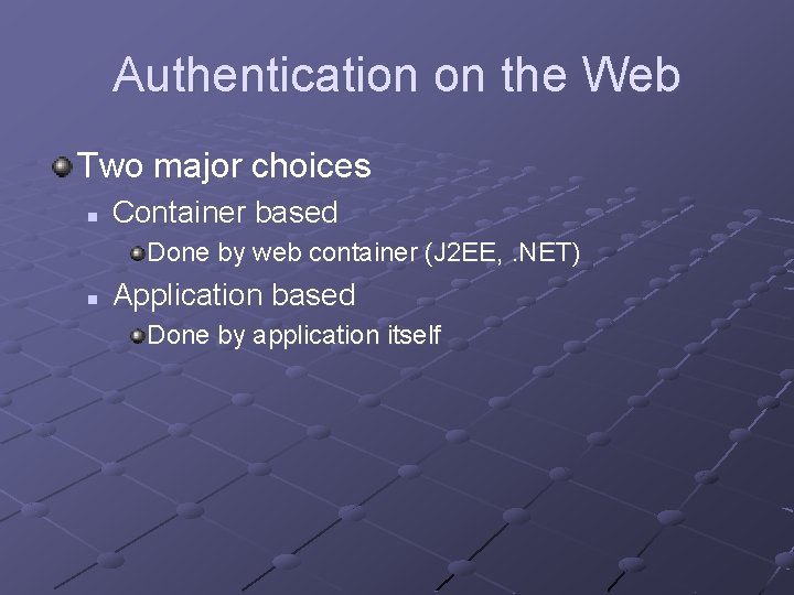 Authentication on the Web Two major choices n Container based Done by web container Authentication on the Web Two major choices n Container based Done by web container