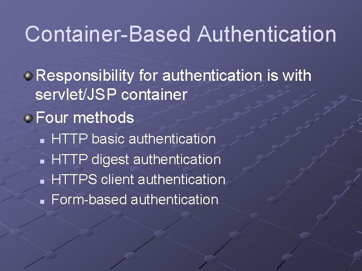 Container-Based Authentication Responsibility for authentication is with servlet/JSP container Four methods n n HTTP Container-Based Authentication Responsibility for authentication is with servlet/JSP container Four methods n n HTTP