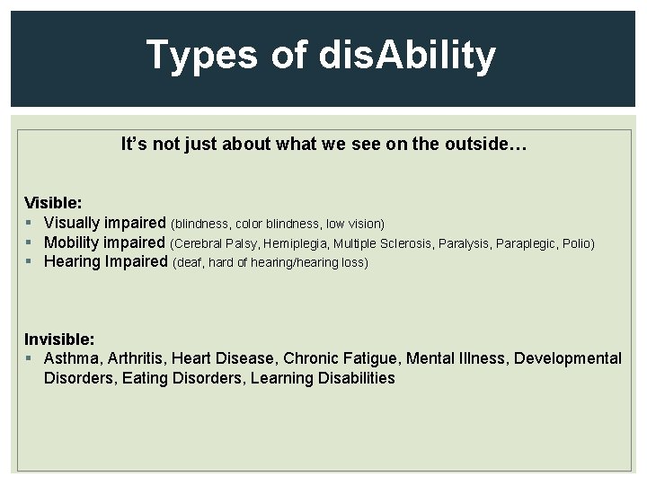 Types of dis. Ability It’s not just about what we see on the outside…