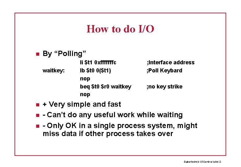 How to do I/O By “Polling” waitkey: li $t 1 0 xfffffffc lb $t