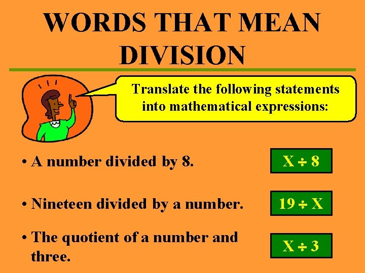 WORDS THAT MEAN DIVISION Translate the following statements into mathematical expressions: • A number