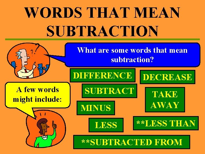 WORDS THAT MEAN SUBTRACTION What are some words that mean subtraction? DIFFERENCE A few