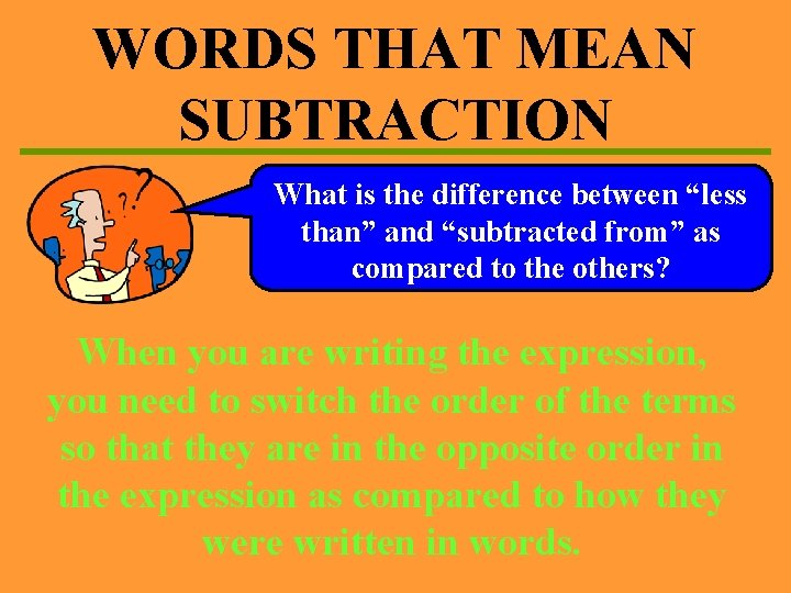 WORDS THAT MEAN SUBTRACTION What is the difference between “less than” and “subtracted from”