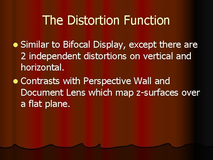 The Distortion Function l Similar to Bifocal Display, except there are 2 independent distortions