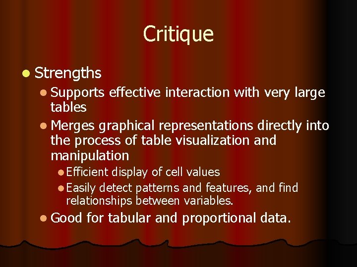Critique l Strengths l Supports effective interaction with very large tables l Merges graphical