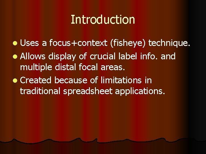 Introduction l Uses a focus+context (fisheye) technique. l Allows display of crucial label info.